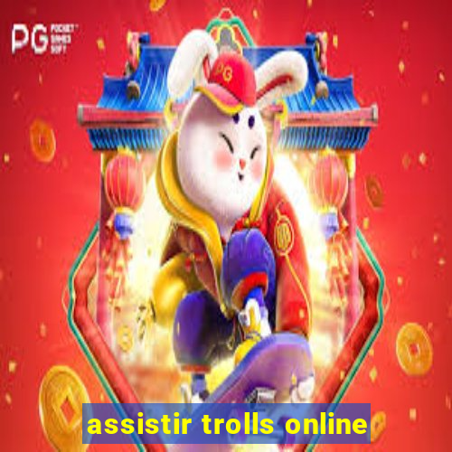 assistir trolls online